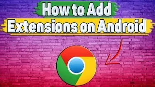 How to Add Extensions in Google Chrome on Android?