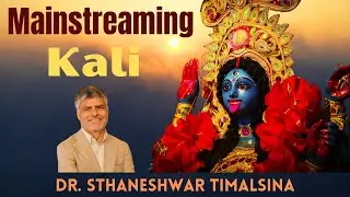 Mainstreaming Kali: The Advaita Readings of the Shakta Tradition of Kali | Dr. Sthaneshwar Timalsina