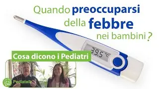 Quando preoccuparsi della FEBBRE nei bambini? Cosa dicono i Pediatri.