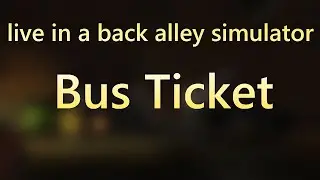 live in a back alley simulator - Bus Ticket