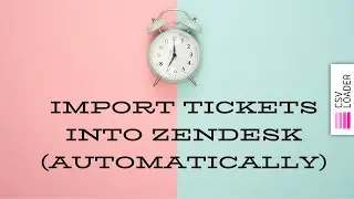 Import Tickets into Zendesk (automatically from CSV file)