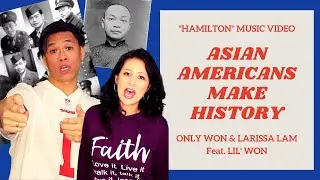 Asian Americans Make History by Only Won & Larissa Lam (Hamilton parody)