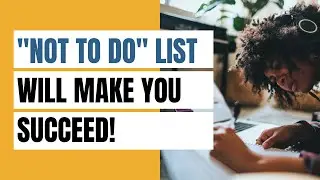 "NOT TO DO LIST" Will Make You Succeed!