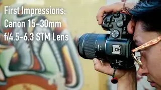 First Look at the NEW Canon 15-30mm f/4.5-6.3 IS STM Lens!