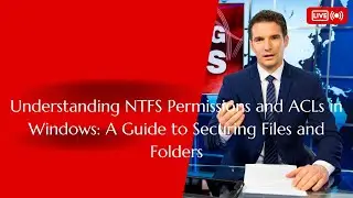 Understanding NTFS Permissions and ACLs in Windows: A Guide to Securing Files and Folders