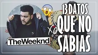 13 Cosas que NUNCA supiste de THE WEEKND.