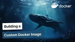 Building a Custom Docker Image