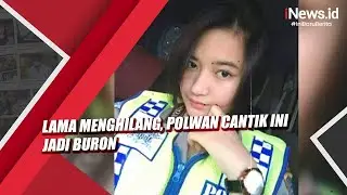 Lama Menghilang, Polwan Cantik Ini Jadi Buron