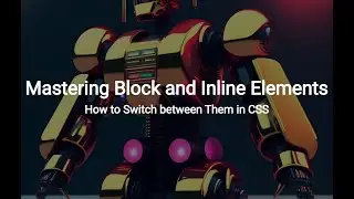 Mastering Block and Inline Elements: How to Switch between Them in CSS