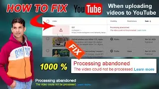 processing abandoned the video could not be processed ! processing abandoned video failed to upload