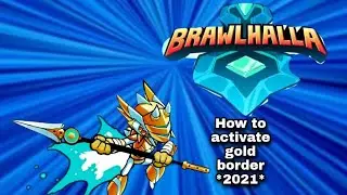 How to activate gold border *2021*. (Brawlhalla)