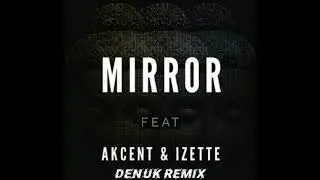 Diotik feat. Akcent & Izette - Mirror ( Denuk Remix )