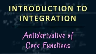 Integration: Concept - Antiderivatives of Core Functions