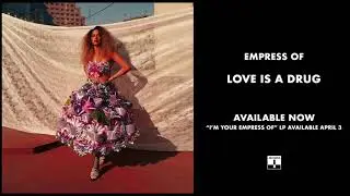 Empress Of - Love Is A Drug (Official Audio)