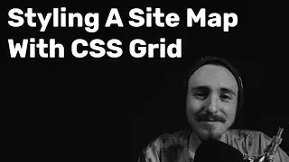 Constructing A Basic Grid For Our Site Map Using CSS Grid