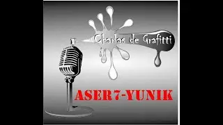 Charlas de Graffiti   Aser7-Yunik Ilegal Skuad