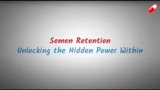 SEMEN RETENTION - Unveiling the Hidden Potential