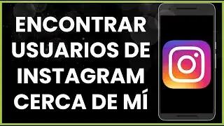Cómo encontrar usuarios de Instagram cerca de mí !