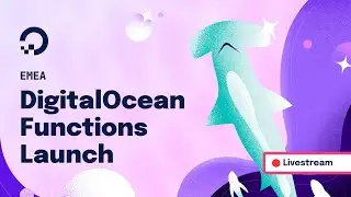 DigitalOcean Functions Launch Livestream EMEA