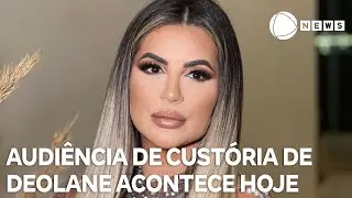 Audiência de custódia de Deolane Bezerra acontece hoje