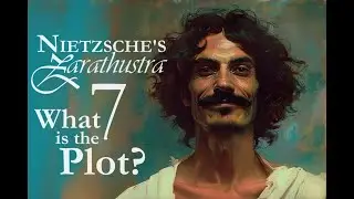 Nietzsche's Zarathustra - 7 - What is the Plot?