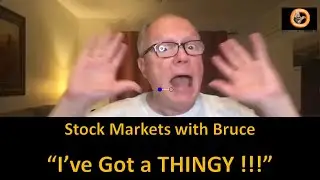Stock Market With Bruce - "I've got a Thingy"