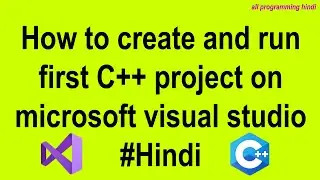 Create and run first project in visual studio in Hindi | C++ GUI Tutorial 2 | all programming hindi