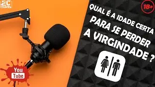 QUAL É A IDADE CERTA PARA SE PERDER A VIRGINDADE ?  +18