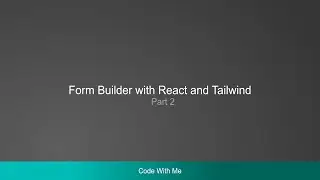 Code with me -  Form Builder in React with Tailwind. Part 2