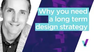 Why you need a long term design strategy