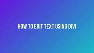 How to edit text using Divi