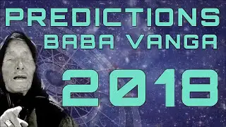 Baba vanga predictions 2018