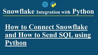 Snowflake Integration with Python Part 4, How to Connect Snowflake and How to Send SQL using Python,