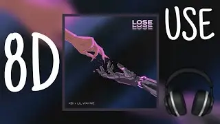 KSI - Lose ft. Lil Wayne(8D Audio)