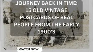 Journey Back in Time: 15 Old Vintage Postcards of Real People from the early 1900's