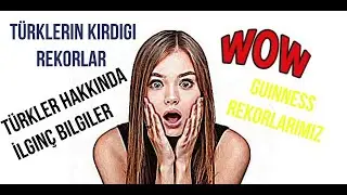 Türkler Hakkında İlginç Bilgiler Türkler'in Kırdığı İlginç Guinness Rekorları