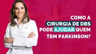 Como a cirurgia de DBS pode ajudar quem tem Parkinson?