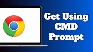 How To Get Google Chrome Using CMD