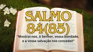 Salmo 84 (Sl 84) - Mostrai-nos, ó Senhor, vossa bondade, e a vossa salvação nos concedei! Tio Márcio