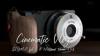 SIGMA fp L & 7Artisans 35mm F5.6  /【Week Vlog #2】| HDR | UHD