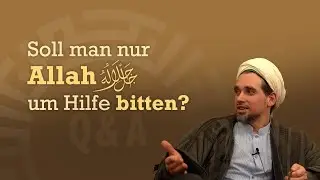 Soll man nur Allah ﷻ um Hilfe bitten?