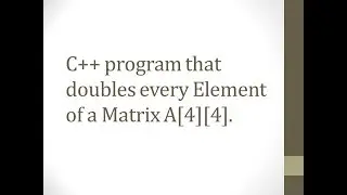 C++ program that doubles every Element of a Matrix A[4][4].
