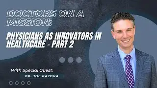 Doctors on a Mission: Physicians as Innovators in Healthcare - Part 2