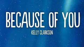 Kelly Clarkson - Because Of You (Lyrics)