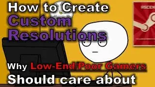 How to create custom resolutions and why low-end users should care!!!