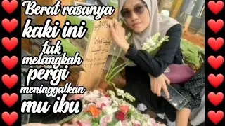 💚Berat Rasanya Kaki Ini Tuk Melangkah Pergi Meninggalkan Mu Ibu