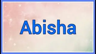 Abisha : Name Origin Meaning Variations