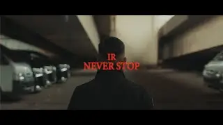 IR - Never Stop (Official Music Video)