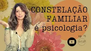 Ep 71  Constelação familiar: O que é, quais suas origens e principais críticas.