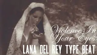 Lana Del Rey type beat - Violence In Your Eyes [Honeymoon X Ultraviolence type beat]